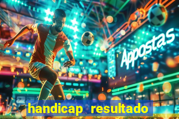 handicap resultado final - 2